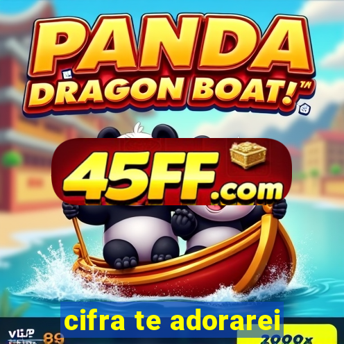 cifra te adorarei